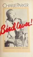 Bird lever! - Charlie Parker : en biografi