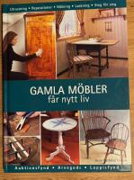 Gamla m&ouml;bler f&aring;r nytt liv : reparationer och ytbehandlingar