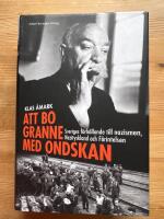 Att bo granne med ondskan : Sveriges f&ouml;rh&aring;llande till nazismen, Nazityskland och f&ouml;rintelsen