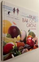 Frukt, b&auml;r & gr&ouml;nt : ny frisk energi : n&auml;ringsinneh&aring;ll, recept och tips