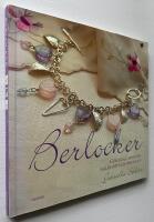 Berlocker : g&ouml;r egna armband, halsband och &ouml;rh&auml;ngen