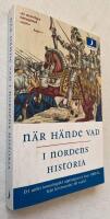N&auml;r h&auml;nde vad i Nordens historia : [ett unikt kronologiskt uppslagsverk &ouml;ver 1000 &aring;r, fr&aring;n kristnandet till nutid]