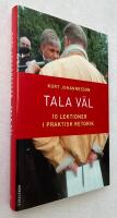 Tala v&auml;l : 10 lektioner i praktisk retorik