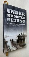 Under sju meter betong : det tyska ub&aring;tsvapnets bunkrar 1941-1945