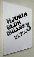 Hjorth. Eldh. Milles. : tre skulpt&ouml;rer fr&aring;n Uppland : [utst&auml;llning]