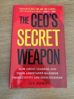 The CEO&rsquo;s Secret Weapon : How Great Leaders and Their Assistants Maximize Productivity and