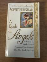 A Book of Angels: Reflections on Angels Past and Present and True Stories of How They Touch Our Lives
