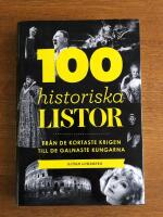 100 historiska listor : fr&aring;n de kortaste krigen till de galnaste kungarna