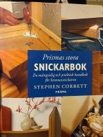 Prismas stora snickarbok : En m&aring;ngsidig och praktisk handbok f&ouml;r hemmasnickaren