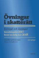 &Ouml;vningar i skatter&auml;tt : exempel och l&ouml;sningar : beskattnings&aring;ret 2017 : beslut om slutlig skatt 2018