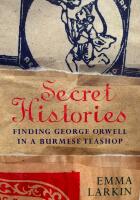 Secret Histories  Finding George Orwell in a Burmese Teashop 