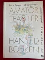 Amat&ouml;rteaterhandboken : skapande dramatik, scenisk framst&auml;llning, teknik