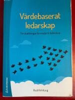 V&auml;rdebaserat ledarskap : f&ouml;ruts&auml;ttningar f&ouml;r modernt ledarskap