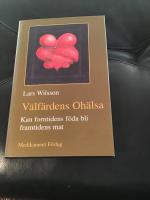 V&auml;lf&auml;rdens oh&auml;lsa :  kan forntidens f&ouml;da bli framtidens mat