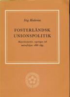 Fosterl&auml;ndsk unionspolitik. Majoritetspartiet, regeringen och unionsfr&aring;gan 1888-1899.