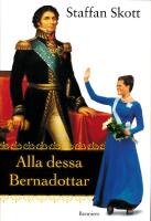 Alla dessa Bernadottar : kungarna, de kungliga och de &ouml;vriga
