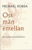 Oss m&auml;n emellan : att &ouml;verleva prostatacancer