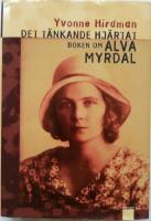 Det t&auml;nkande hj&auml;rtat : boken om Alva Myrdal