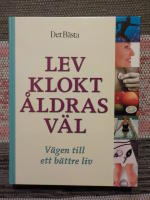 Lev klokt &aring;ldras v&auml;l : v&auml;gen till ett b&auml;ttre liv