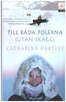 Till b&aring;da polerna (utan sk&auml;gg) : en v&auml;rldsrekordkvinnas polar&auml;ventyr