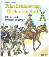 Fr&aring;n Brunkeberg till Nordanvind : 500 &aring;r med svenskt infanteri