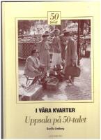 I v&aring;ra kvarter - Uppsala p&aring; 50-talet