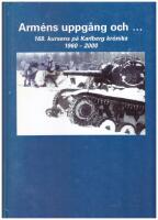 Arm&eacute;ns uppg&aring;ng och- : 168. kursens p&aring; Karlberg kr&ouml;nika &ouml;ver den svenska arm&eacute;ns storhetstid 1960-2000  : kursbok