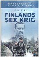 Finlands sex krig 1904-1945 : Mannerheim och kampen f&ouml;r frihet