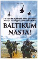 Baltikum n&auml;sta! : s&aring; slukar Ryssland sina grannar : strategi, planl&auml;ggning och verkst&auml;llande