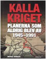 Kalla kriget : planerna som aldrig blev av 1945-1991