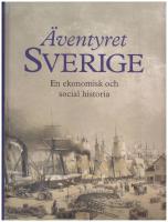&Auml;ventyret Sverige : en ekonomisk och social historia