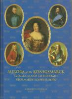Aurora von K&ouml;nigsmarck : svenska bland h&auml;rf&ouml;rare i stormaktstidens Europa