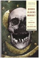 Brons&aring;ldersmordet : om arkeologi och ond br&aring;d d&ouml;d