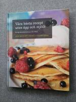 V&aring;ra b&auml;sta recept utan &auml;gg och mj&ouml;lk : f&ouml;r dig med laktosintolerans eller