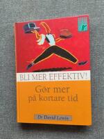 Bli mer effektiv! : g&ouml;r mer p&aring; kortare tid