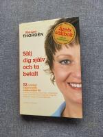 S&auml;lj dig sj&auml;lv - och ta betalt : 52 ovanligt inspirerande id&eacute;er f&ouml;r konsulter och frilansare, entrepren&ouml;rer, artister, journalister, jurister, konstn&auml;rer, fotografer, terapeuter, tekniker och alla andra s&auml;ljskygga