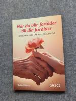 N&auml;r du blir f&ouml;r&auml;lder till din f&ouml;r&auml;lder - din supportbok n&auml;r rollerna skiftar