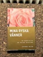 Mina ryska v&auml;nner : en ber&auml;ttelse om Putins Ryssland