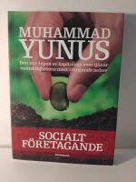 Socialt f&ouml;retagande : den nya typen av kapitalism som tj&auml;nar m&auml;nsklighetens mest tr&auml;ngande behov