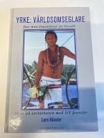 Yrke: V&auml;rldsomseglare : Hur man finansierar en livsstil : 10 &aring;r p&aring; v&auml;rldshaven med S/Y Jennifer