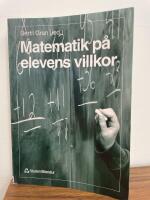 Matematik p&aring; elevens villkor : I f&ouml;rskola, grundskola och gymnasieskola