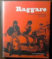 Raggare. Rebellerna som skakade Sverige.