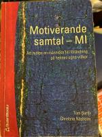 Motiverande samtal - MI : att hj&auml;lpa en m&auml;nniska till f&ouml;r&auml;ndring p&aring; hennes egna villkor