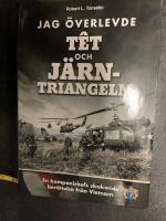 Jag &ouml;verlevde T&ecirc;t och J&auml;rntriangeln : en kompanichefs skakande ber&auml;ttelse fr&aring;n Vietnam