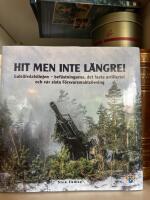 Hit men inte l&auml;ngre! : Lule&auml;lvdalslinjen - bef&auml;stningarna, det fasta artilleriet och v&aring;r sista f&ouml;rsvarsmakts&ouml;vning