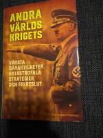 Andra v&auml;rldskrigets v&auml;rsta d&aring;raktigheter, katastrofala strategier och felbeslut