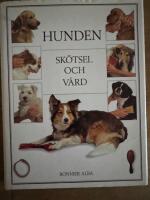 Hunden : sk&ouml;tsel och v&aring;rd