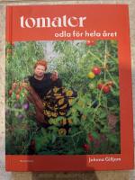 Tomater : odla f&ouml;r hela &aring;ret