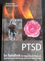 PTSD : en handbok f&ouml;r Dig som drabbats av psykisk traumatisering som barn eller vuxen