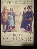 Alla &auml;r vi valloner : om sanna & osanna sl&auml;kthistorier i Sverige